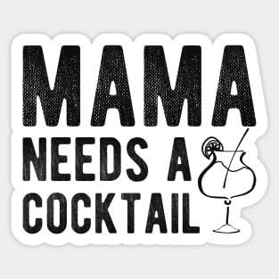 Cocktail - Mama needs a cocktail Sticker